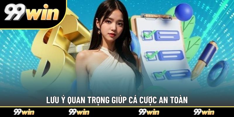 Lưu ý quan trọng giúp cá cược an toàn