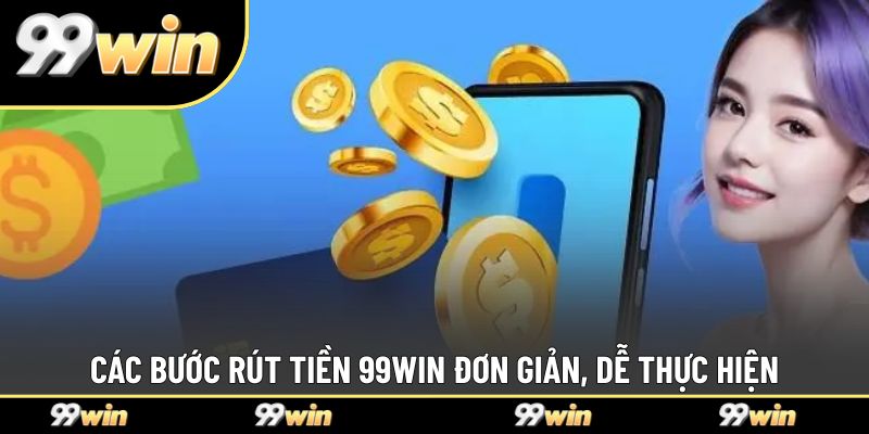 Các bước rút tiền 99WIN đơn giản, dễ thực hiện
