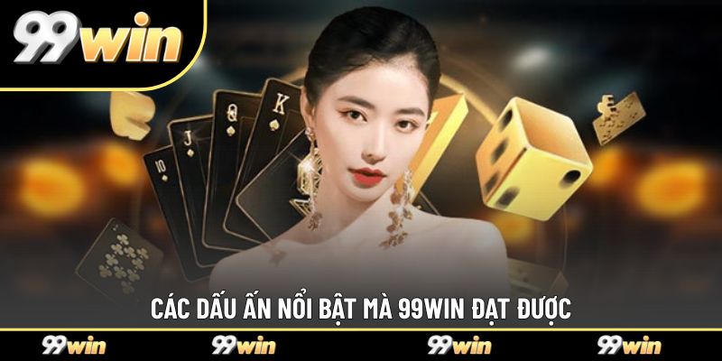 Các dấu ấn nổi bật mà 99WIN đạt được