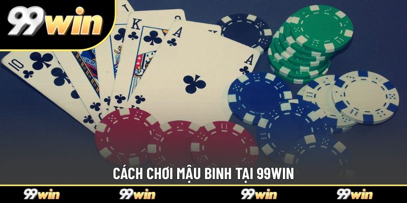 Cách chơi mậu binh tại 99WIN