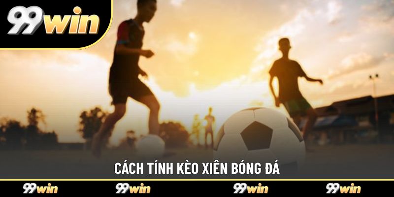 Cách tính kèo xiên bóng đá