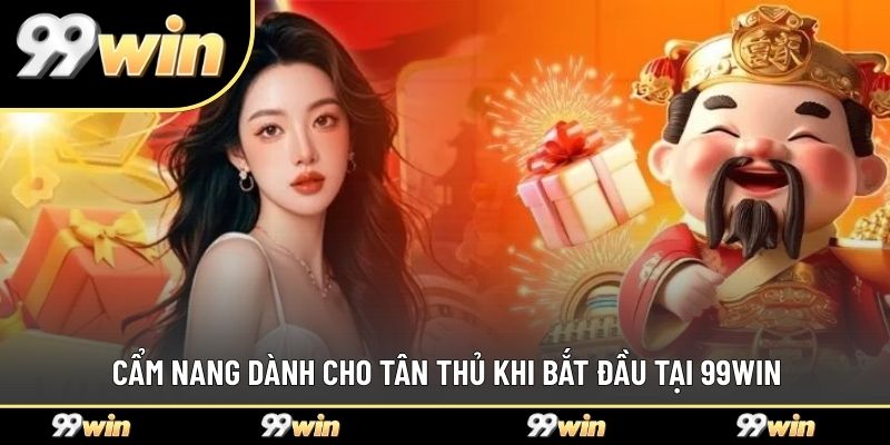 Cẩm nang dành cho tân thủ khi bắt đầu tại 99WIN