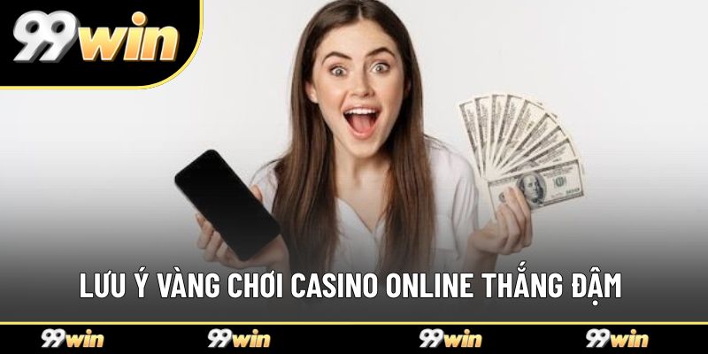 Lưu ý vàng chơi Casino Online thắng đậm 