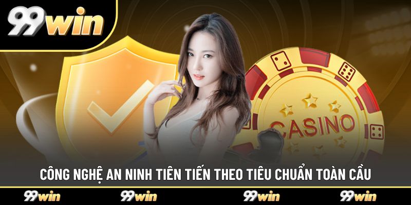 Công nghệ an ninh tiên tiến theo tiêu chuẩn toàn cầu