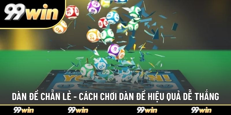 Dàn Đề Chẵn Lẻ - Cách Chơi Dàn Đề Hiệu Quả Dễ Thắng