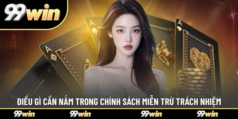 Điều gì cần nắm trong chính sách miễn trừ trách nhiệm