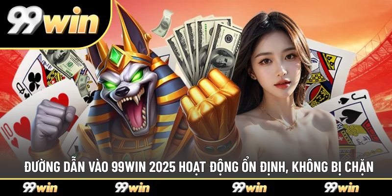 Đường dẫn vào 99WIN 2025 hoạt động ổn định, không bị chặn