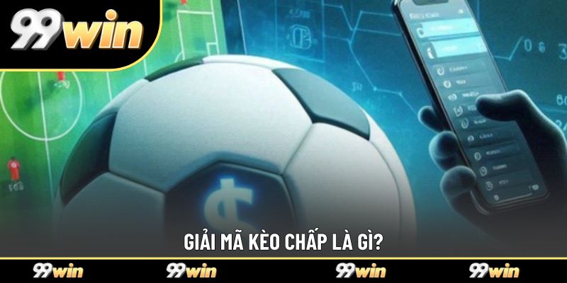 Giải mã kèo chấp là gì?