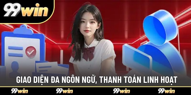 Giao diện đa ngôn ngữ cùng các lựa chọn thanh toán linh hoạt