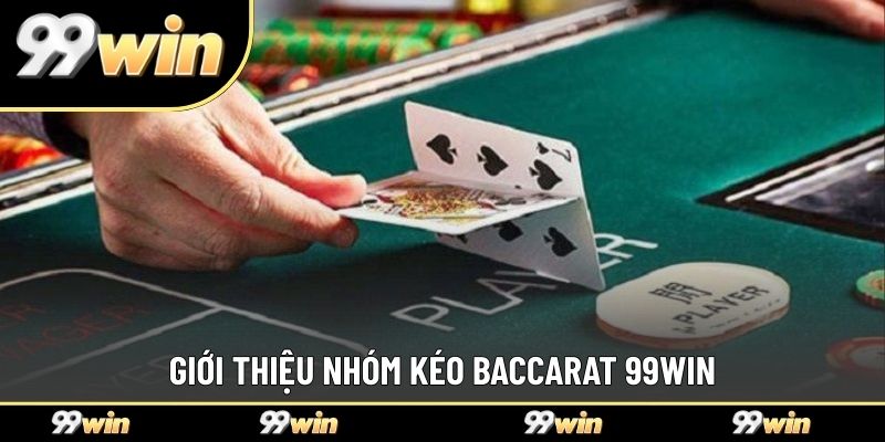 Giới thiệu nhóm kéo Baccarat 99WIN