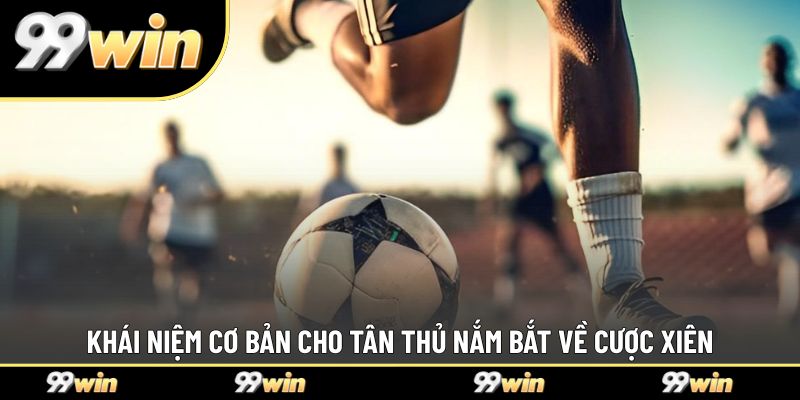 Khái niệm cơ bản cho tân thủ nắm bắt về cược xiên