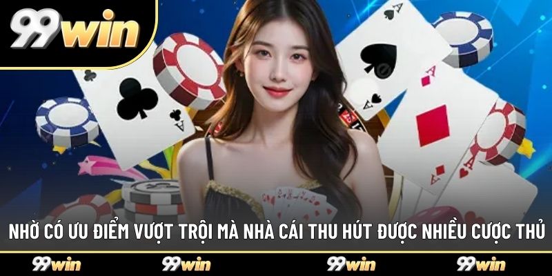 Nhờ có ưu điểm vượt trội mà nhà cái thu hút được nhiều cược thủ