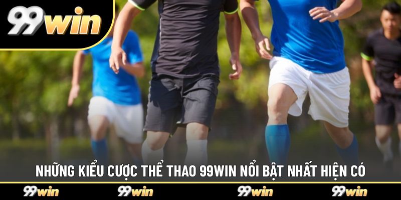Những kiểu cược thể thao 99WIN nổi bật nhất hiện có