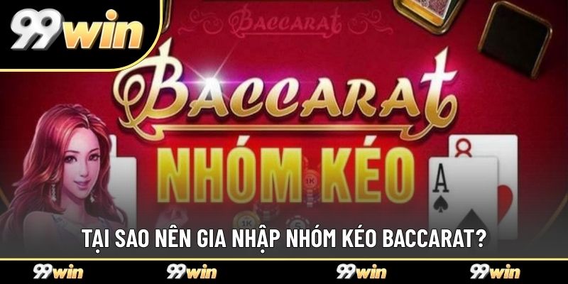 Tại sao nên gia nhập nhóm kéo Baccarat của chúng tôi?