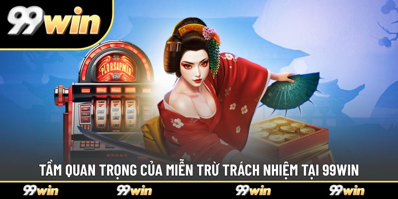 Tầm quan trọng của miễn trừ trách nhiệm tại 99WIN