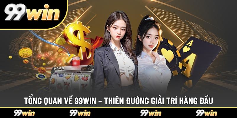 Tổng quan về 99WIN – thiên đường giải trí hàng đầu