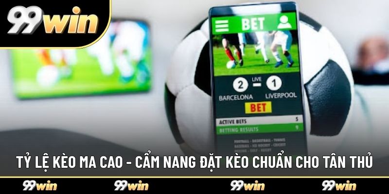 Tỷ Lệ Kèo Ma Cao - Cẩm Nang Đặt Kèo Chuẩn Cho Tân Thủ