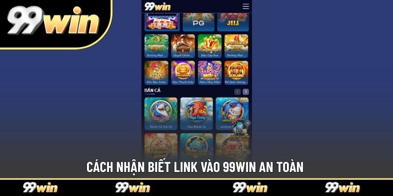 Cách nhận biết link vào 99WIN an toàn 