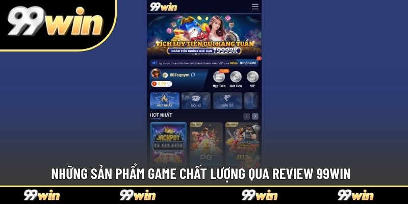 Những sản phẩm game chất lượng qua review 99WIN  