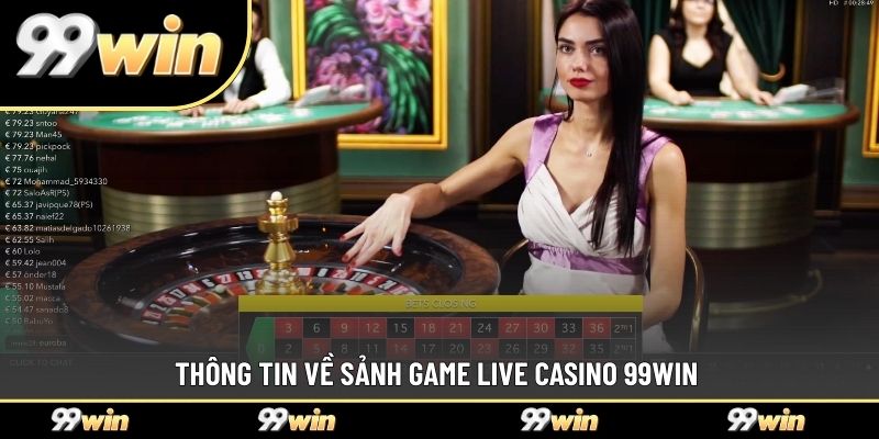 Thông tin về sảnh game live casino 99WIN 